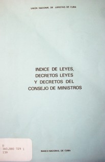 Indice de leyes, decretos leyes y decretos del Consejo de Ministros.