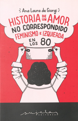 Historia de un amor no correspondido : feminismo e izquierda en los 80