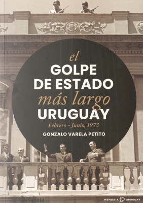 El golpe de Estado más largo Uruguay : febrero-junio, 1973