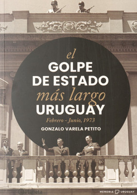 El Golpe de Estado más largo Uruguay : febrero-junio, 1973