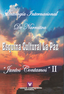 Antología internacional de narrativa : esquina cultural La Paz : juntos contamos II