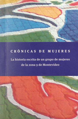 Crónicas de mujeres: la historia escrita de un grupo de mujeres de la zona 9 de Montevideo