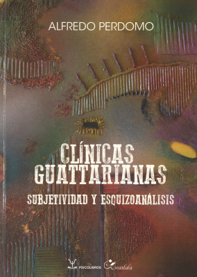 Clínicas guattarianas : subjetividad y esquizoanálisis