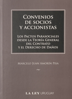 Convenios de socios y accionistas : los pactos parasociales desde la teoría general del contrato y el derecho de daños