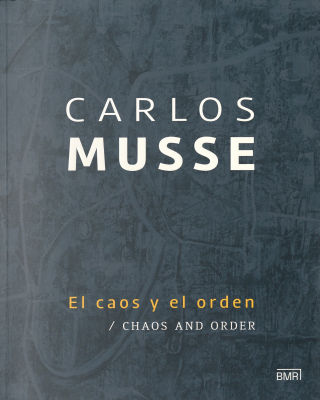 Carlos Musse : El caos y el orden = Chaos and order