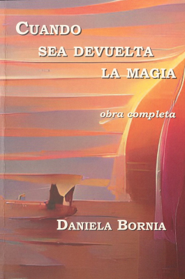 Cuando sea devuelta la magia : obra completa