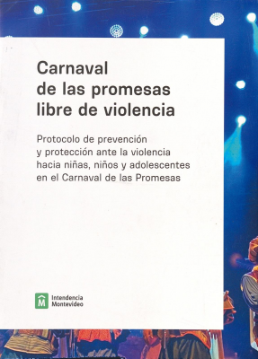 Carnaval de las promesas libre de violencia : protocolo de prevención y protección ante la violencia hacia niñas, niños y adolescentes en el Carnaval de las Promesas