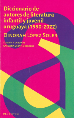 Diccionario de autores de literatura infantil y juvenil uruguaya : (1990-2022)