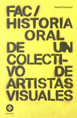FAC : historia oral de un colectivo de artistas visuales