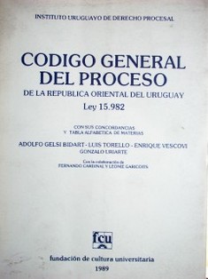 Código General del Proceso de la República Oriental del Uruguay : Ley 15.982 con sus concordancias y tabla alfabética de materias