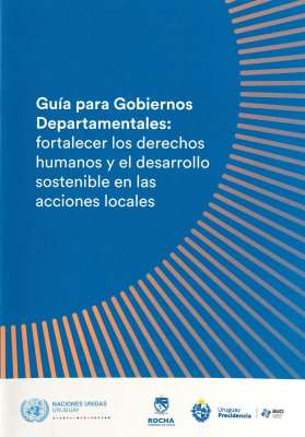 Guía para gobiernos departamentales : fortalecer los derechos humanos y el desarrollo sostenible en las acciones locales