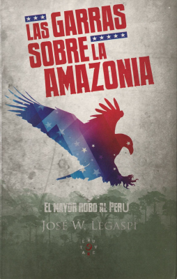 Las garras sobre la Amazonia : el mayor robo al Perú