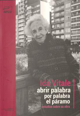 Ida Vitale : abrir palabra por palabra el páramo : estudios sobre su obra
