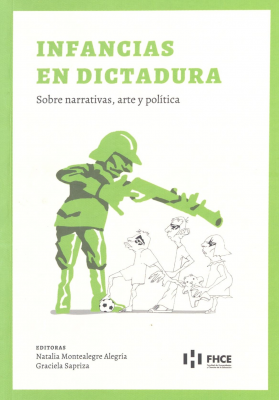 Infancias en dictadura : sobre narrativas, arte y política