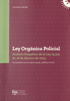 Ley orgánica policial : análisis exegético de la Ley 19.315