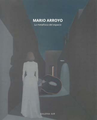 Mario Arroyo : la metafísica del espacio