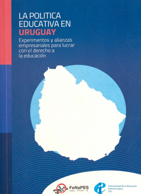 La política educativa en Uruguay : experimentos y alianzas empresariales para lucrar con el derecho a la educación