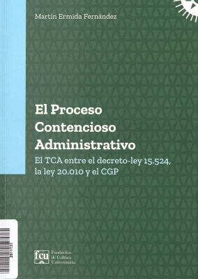 El proceso contencioso administrativo : el TCA entre el decreto-ley 15.524, la ley 20.010 y el CGP