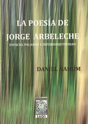 La poesía de Jorge Arbeleche : espacio, palabra e intersubjetividad