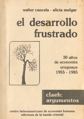 El desarrollo frustrado : 30 años de economía uruguaya : 1955-1985