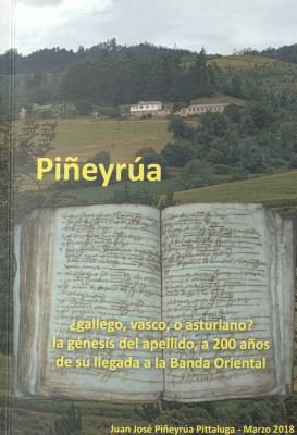 Piñeyrúa : ¿gallego, vasco, o asturiano?, la génesis del apellido, a 200 años de su llegada a la Banda Oriental