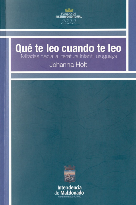 Qué te leo cuando te leo : miradas hacia la literatura infantil uruguaya