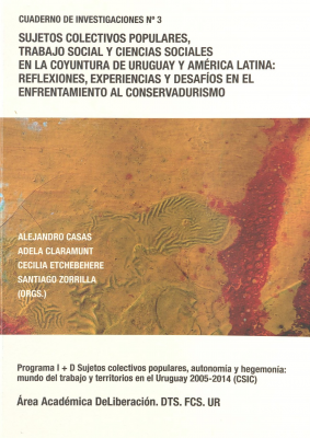 Sujetos colectivos populares, trabajo social y ciencias sociales en la coyuntura de Uruguay y América Latina : reflexiones, experiencias y desafíos en el enfrentamiento al conservadurismo