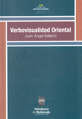 Verbovisualidad oriental : la poesía visual y otras escrituras disidentes uruguayas : 1833-2020