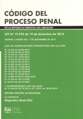 Código del Proceso Penal de la República Oriental del Uruguay : Ley Nº 19.293 de 19 de diciembre de 2014