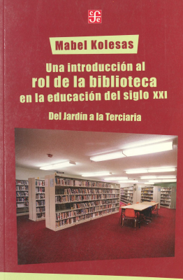 Una introducción al rol de la biblioteca en la educación del siglo XXI : del Jardín a la terciaria