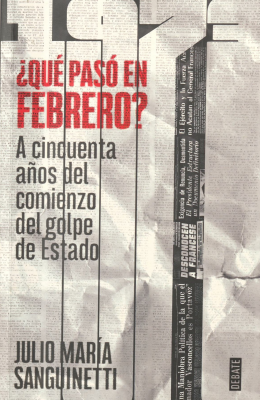 ¿Qué pasó en febrero? : a cincuenta años del comienzo del golpe de Estado