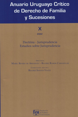 Anuario Uruguayo Crítico de Derecho de Familia y Sucesiones : Doctrina - Jurisprudencia - Estudios sobre jurisprudencia, NºX - 2022
