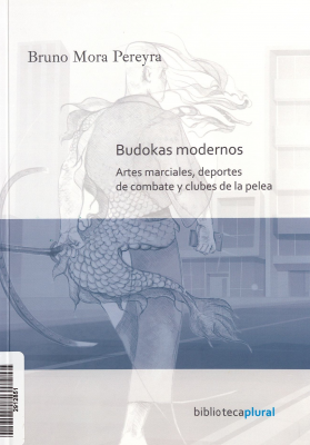 Budokas modernos : artes marciales, deportes de combate y clubes de pelea