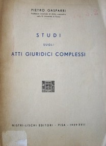 Studi : sugli atti giuridici complessi