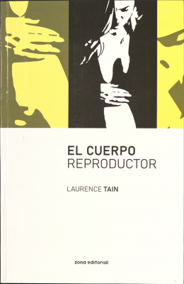 El cuerpo reproductor : dinámicas de género y prácticas reproductivas