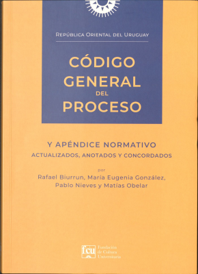 Código General del Proceso de la Républica Oriental del Uruguay y apéndice normativo : actualizados, anotados y concordados hasta Ley 20.105 de 22/12/2022 y Acordada 8.158 de 7/2/2023