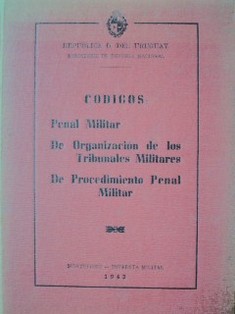 Códigos : Penal Militar, De Organización de los Tribunales Militares, De Procedimiento Penal Militar