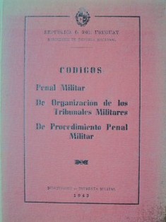 Códigos : Penal Militar, De Organización de los Tribunales Militares, De Procedimiento Penal Militar