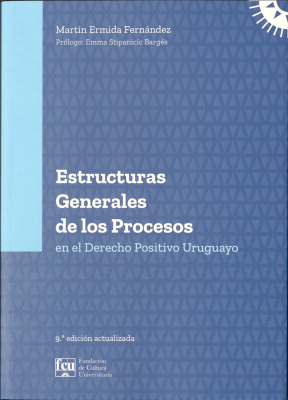 Estructuras generales de los procesos en el Derecho Positivo Uruguayo