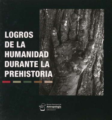 Logros de la humanidad durante la prehistoria : catálogo de la exposición