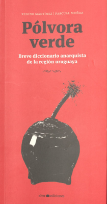 Pólvora verde : breve diccionario anarquista de la región uruguaya