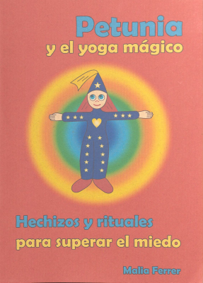 Petunia y el yoga mágico : hechizos y rituales para superar el miedo