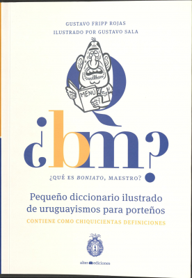 ¿Qué es boniato, Maestro? : pequeño diccionario ilustrado de uruguayismos para porteños
