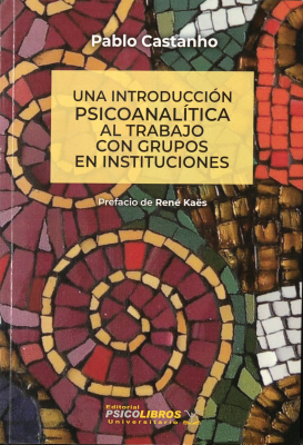 Una introducción psicoanalítica al trabajo con grupos en instituciones