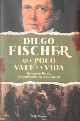 Qué poco vale la vida : Bernardo Berro, un sembrador en el vendaval