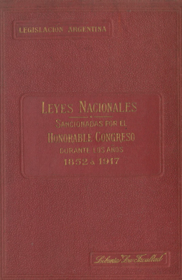 Colección completa de leyes nacionales sancionadas por el Honorable Congreso durante los años 1852 a 1917