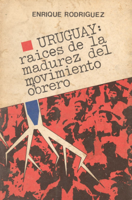 Uruguay : raíces de la madurez del movimiento obrero