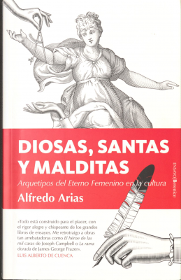 Diosas, santas y malditas : arquetipos del eterno femenino en la cultura