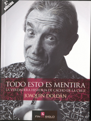 Todo esto es mentira : la verdadera historia de Cacho de la Cruz