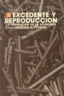 Excedente y reproducción : la formación de la economía política clásica